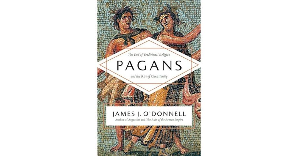 Pagans - The End of Traditional Religion and the Rise of Christianity by James J O& poster