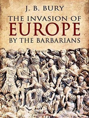 The Invasion of Europe by the Barbarians by John Bagnell Bury poster