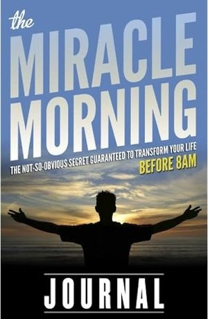 The Miracle Morning - The Not-So-Obvious Secret Guaranteed to Transform Your Life (Before 8AM) by Hal Elrod poster