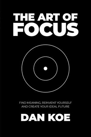 The Art of Focus - Find Meaning, Reinvent Yourself and Create Your Ideal Future by Dan Koe poster