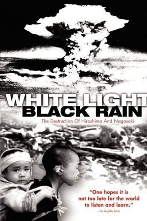 White Light Black Rain the Destruction of Hiroshima and Nagasaki poster