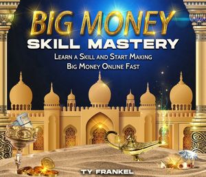 Ty Frankel - Big Money Skill Mastery poster