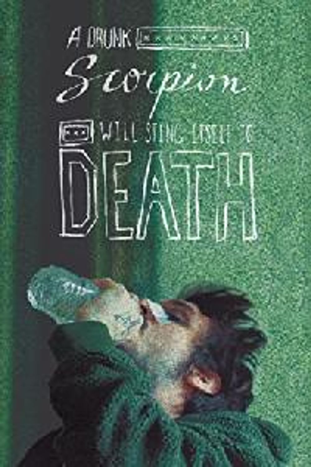 A Drunk Scorpion Will Sting Itself To Death poster