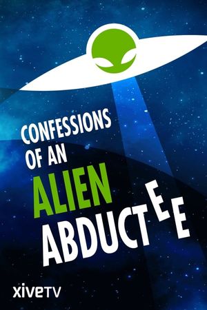 Confessions of an Alien Abductee poster